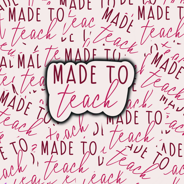 Made to Teach Sticker Teacher Sticker Laptop Sticker Ipad sticker Water bottle sticker Waterproof Scratch Proof