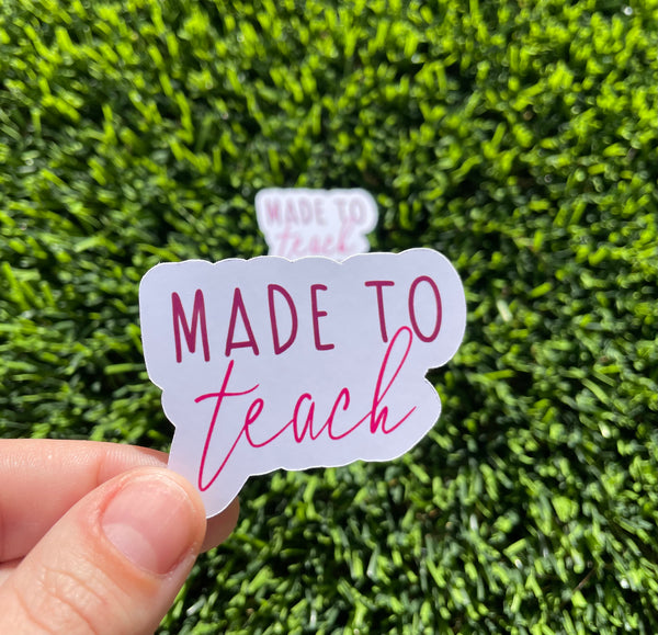 Made to Teach Sticker Teacher Sticker Laptop Sticker Ipad sticker Water bottle sticker Waterproof Scratch Proof